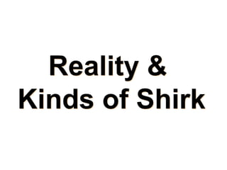Reality &
Kinds of Shirk

 