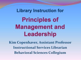 Kim Copenhaver, Assistant Professor
Instructional Services Librarian
Behavioral Sciences Collegium
 