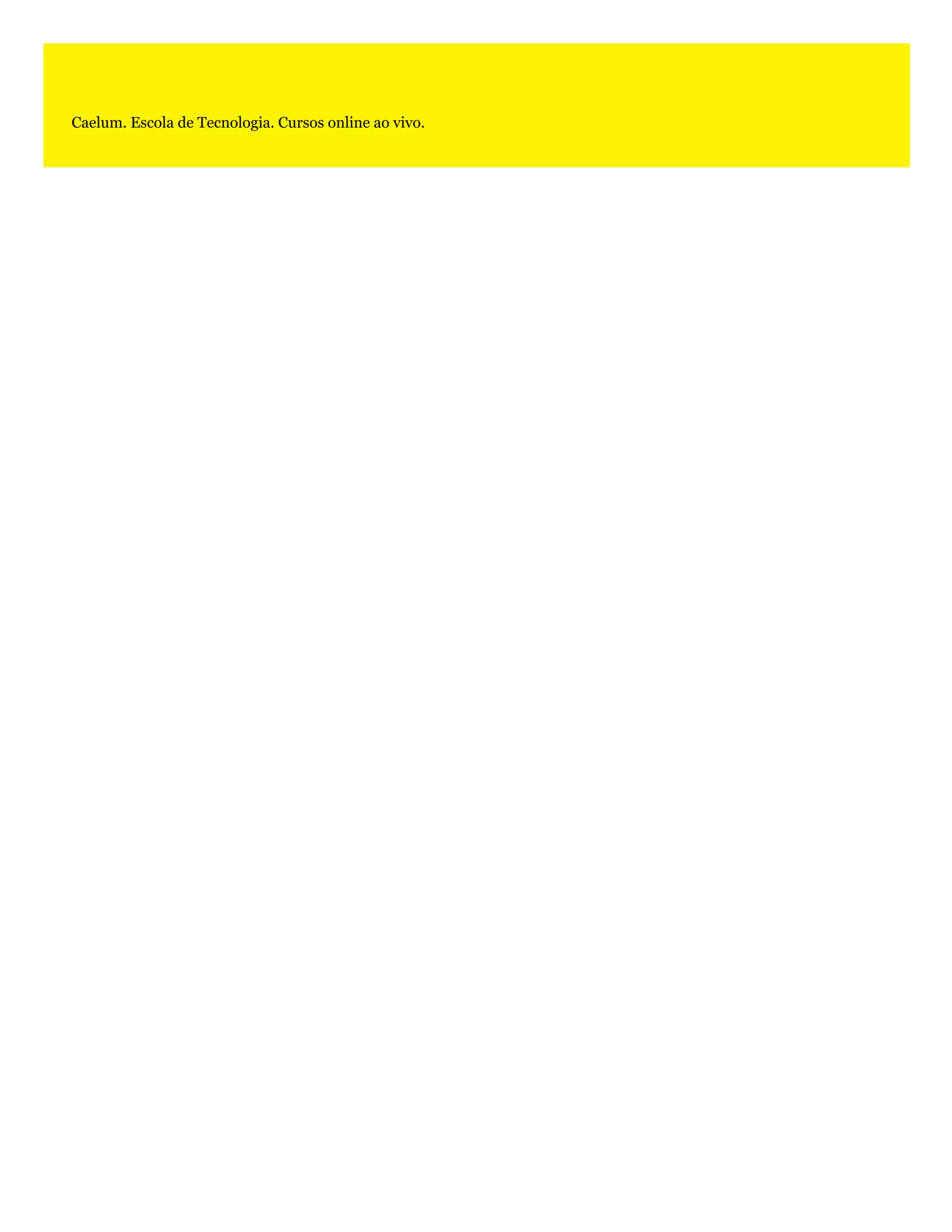 Caelum. Escola de Tecnologia. Cursos online ao vivo.
 