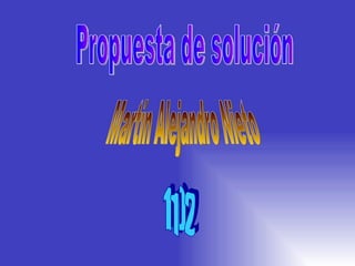 Propuesta de solución Martín Alejandro Nieto 1102 