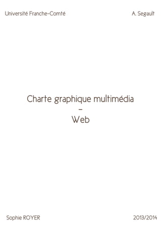 Université Franche-Comté

A. Segault

Charte graphique multimédia
Web

Sophie ROYER

2013/2014

 