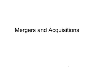 1
Mergers and Acquisitions
 