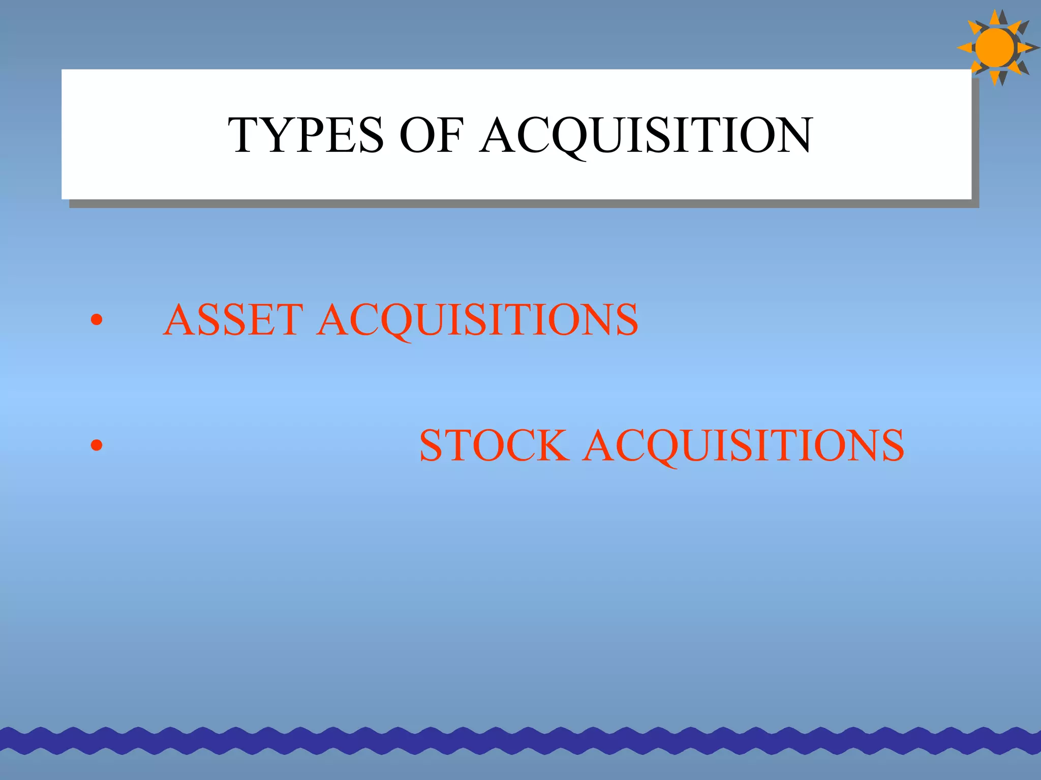 TYPES OF ACQUISITION ASSET ACQUISITIONS STOCK ACQUISITIONS 