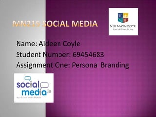 Name: Aideen Coyle
Student Number: 69454683
Assignment One: Personal Branding
 