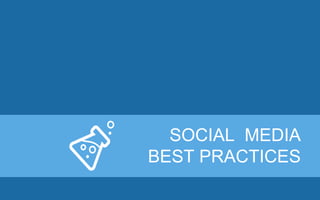 SOCIAL MEDIA
BEST PRACTICES
 