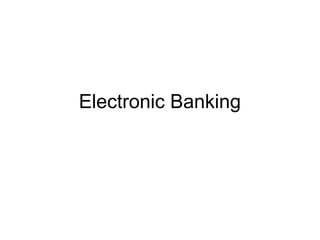 Electronic Banking
 