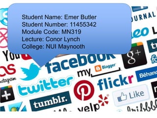 Student Name: Emer Butler
Student Number: 11455342
Module Code: MN319
Lecture: Conor Lynch
College: NUI Maynooth
 