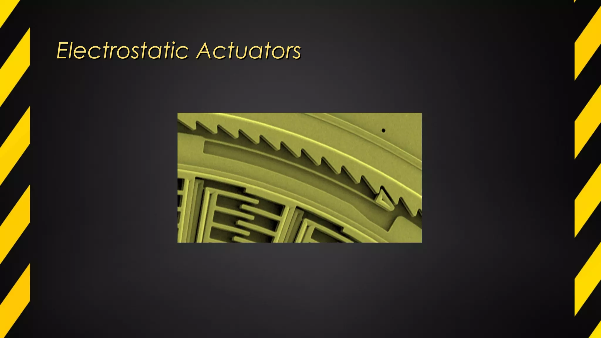 Electrostatic ActuatorsElectrostatic Actuators
 