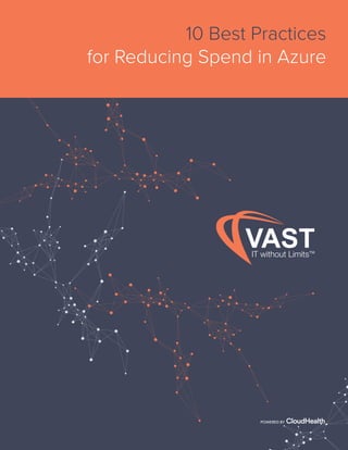 10 Best Practices Reducing Spend in Azure www.vastITservices.com
10 Best Practices
for Reducing Spend in Azure
POWERED BY
 