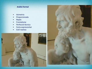 Anàlisi formal Asimetria Proporcionada Repòs Frontalisme Perfecció tècnica Forta expressivitat Estil realista 