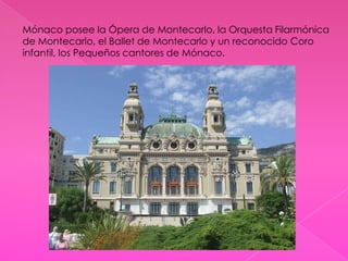 Religión y LenguasLa religión oficial de Mónaco es la religión católica romana, profesada por alrededor de 90% de la población y el idioma principal es el francés.