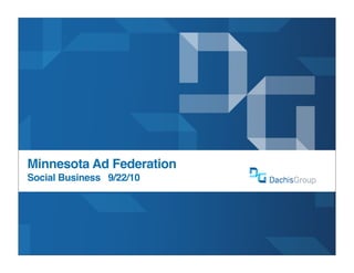 Minnesota Ad Federation
Social Business 9/22/10
 