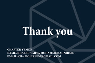 CHAPTER YEMEN
NAME KHALED YAHYA MOHAMMED AL NIHME.
EMAILKHA.MOH.REEM@GMAIL.COM
 