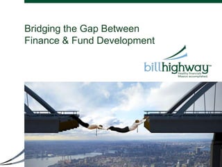 Bridging the Gap Between
Finance & Fund Development

 