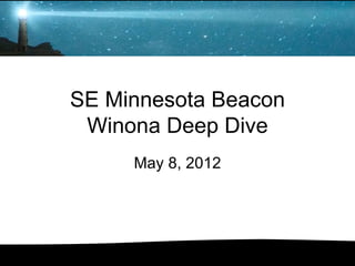 SE Minnesota Beacon
 Winona Deep Dive
     May 8, 2012
 