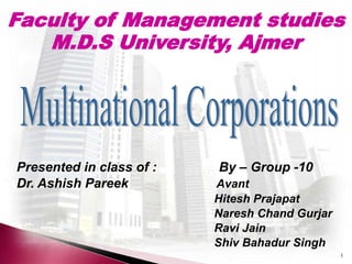 Faculty of Management studies
   M.D.S University, Ajmer




Presented in class of :   By – Group -10
Dr. Ashish Pareek         Avant
                          Hitesh Prajapat
                          Naresh Chand Gurjar
                          Ravi Jain
                          Shiv Bahadur Singh
                                                1
 