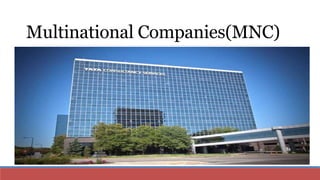 Multinational Companies(MNC)
 