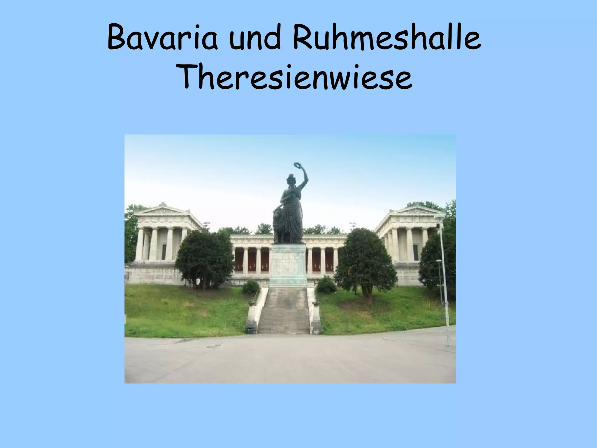 Bavaria und Ruhmeshalle
Theresienwiese
 