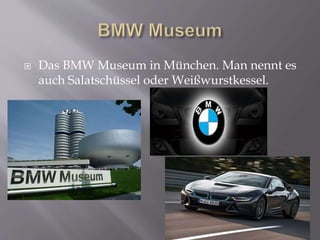  Das BMW Museum in München. Man nennt es
auch Salatschüssel oder Weißwurstkessel.
 