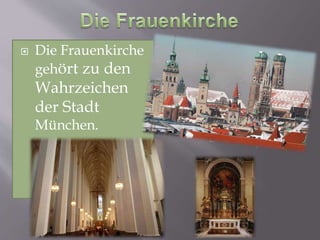  Die Frauenkirche
gehört zu den
Wahrzeichen
der Stadt
München.
 
