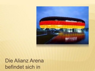 Die Alianz Arena
befindet sich in
 