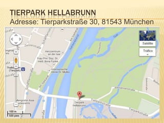 TIERPARK HELLABRUNN
Adresse: Tierparkstraße 30, 81543 München

 