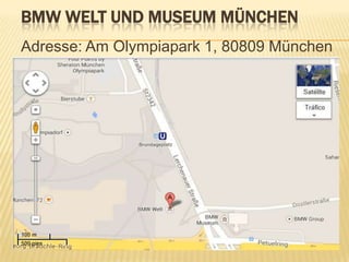 BMW WELT UND MUSEUM MÜNCHEN
Adresse: Am Olympiapark 1, 80809 München

 