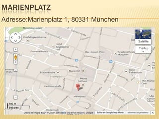 MARIENPLATZ
Adresse:Marienplatz 1, 80331 München

 