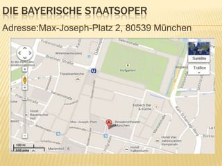 DIE BAYERISCHE STAATSOPER
Adresse:Max-Joseph-Platz 2, 80539 München

 