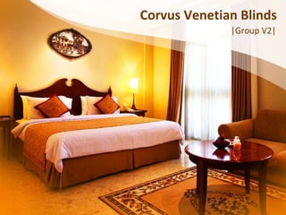 Corvus Venetian Blinds
              |Group V2|
 
