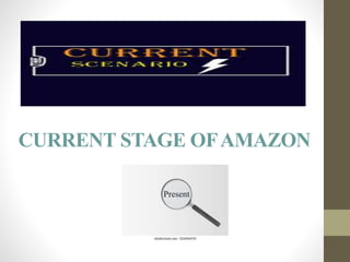 CURRENT STAGE OFAMAZON
 
