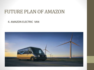 FUTURE PLAN OF AMAZON
4. AMAZON ELECTRIC VAN
 