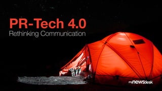 #Mynewsdesk
PR-Tech 4.0
Rethinking Communication
 