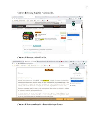 17
Captura 2: Tiching (España) – Gamificación.
Captura 2: Recurso – Gamificación.
Captura 3: Proyecta (España) – Formación de profesores.
 