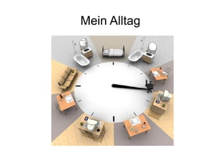 Mein Alltag
 