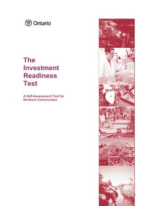 The
Investment
Readiness
Test
A Self-Assessment Tool for
Northern Communities




                             1
 