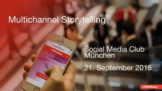 Multichannel Storytelling

Social Media Club
München 

21. September 2015
 