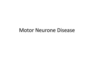 Motor Neurone Disease
 