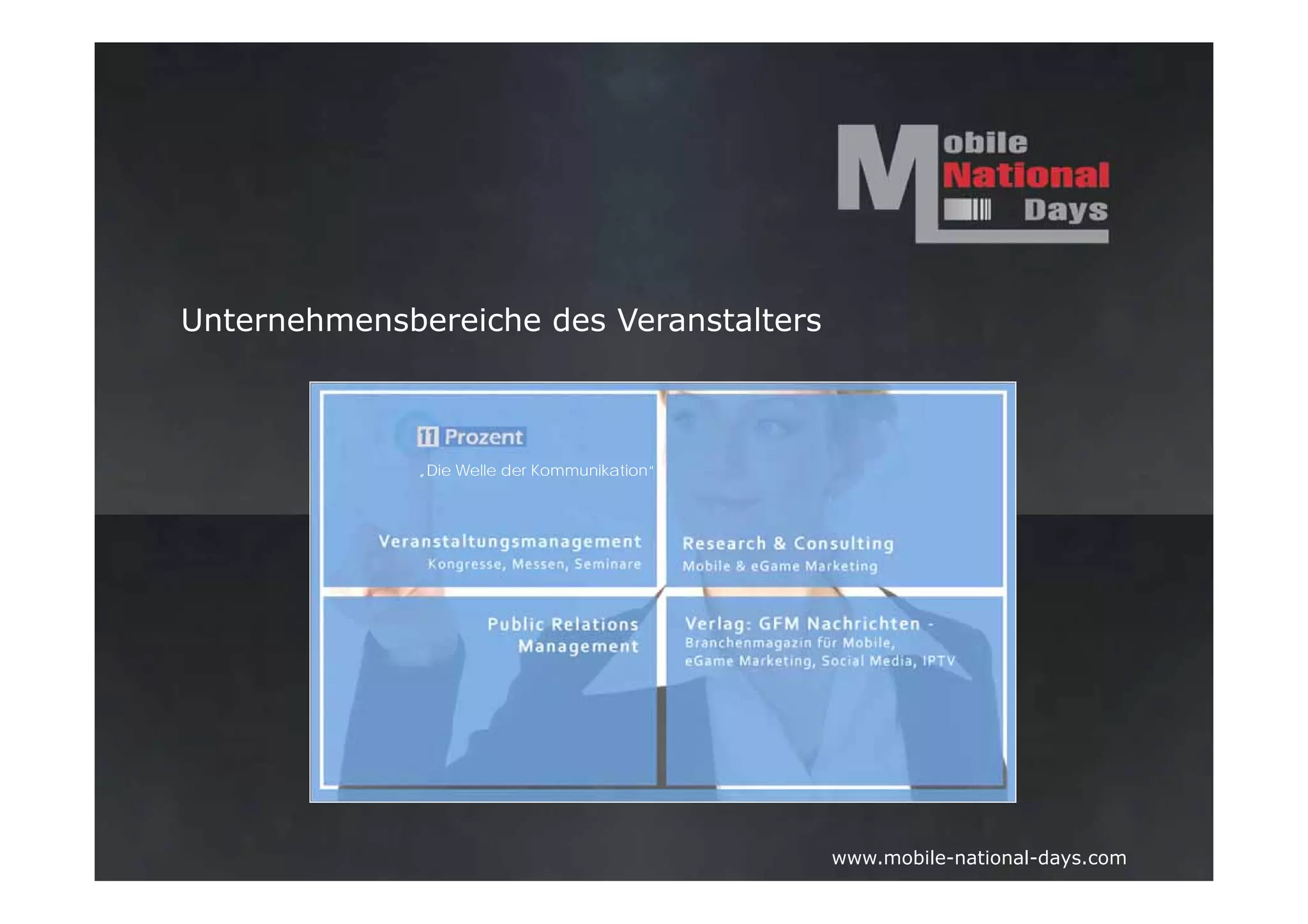 Unternehmensbereiche des Veranstalters



              „Die Welle der Kommunikation“




                                              www.mobile-national-days.com
 