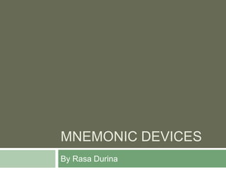 MNEMONIC DEVICES
By Rasa Durina
 