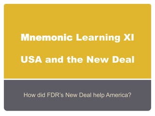 Mnemonic Learning XIUSA and the New Deal How did FDR’s New Deal help America? 