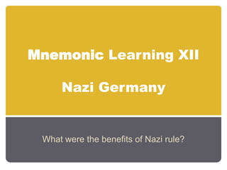 Mnemonic Learning XIINazi Germany What were the benefits of Nazi rule? 