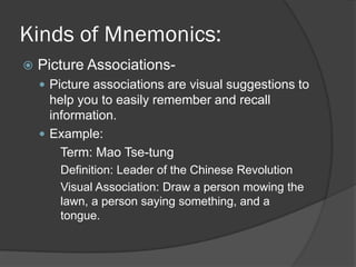 Kinds of Mnemonics:
   Picture Associations-
     Picture associations are visual suggestions to
      help you to easil...