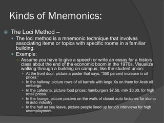 Kinds of Mnemonics:
   The Loci Method –
     The loci method is a mnemonic technique that involves
      associating it...