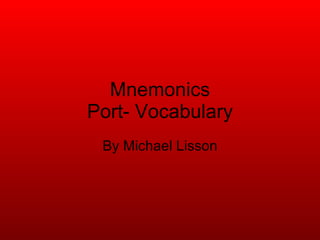 Mnemonics Port- Vocabulary By Michael Lisson 
