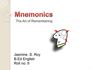 The Art of Remembering 
Jasmine .S. Roy 
B.Ed English 
Roll no: 9 
1 
 