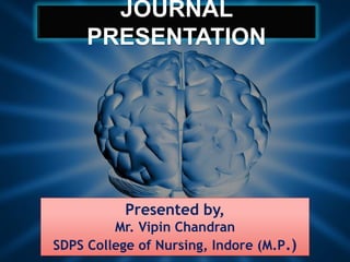 JOURNAL
PRESENTATION
Presented by,
Mr. Vipin Chandran
SDPS College of Nursing, Indore (M.P.)1
 