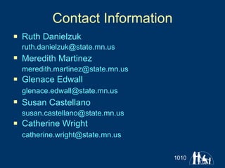 Contact Information Ruth Danielzuk  [email_address] Meredith Martinez [email_address] Glenace Edwall  [email_address] Susan Castellano [email_address] Catherine Wright [email_address] 