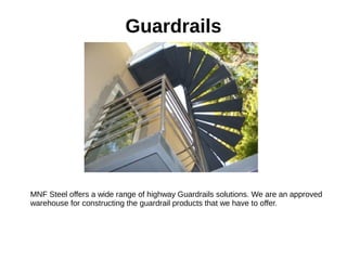 Guardrails
MNF Steel offers a wide range of highway Guardrails solutions. We are an approved
warehouse for constructing the guardrail products that we have to offer.
 