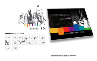 �������������




                televisión local gijón > agenda
                logotipo ¬ creación de cabeceras, rafagas y cortinillas
 